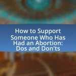 How to Support Someone Who Has Had an Abortion: Dos and Don’ts