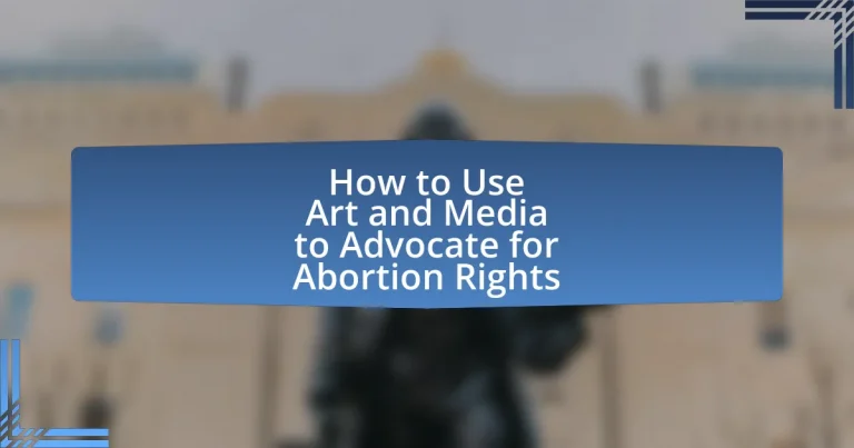 How to Use Art and Media to Advocate for Abortion Rights