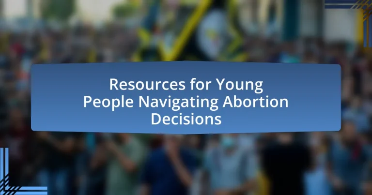 Resources for Young People Navigating Abortion Decisions