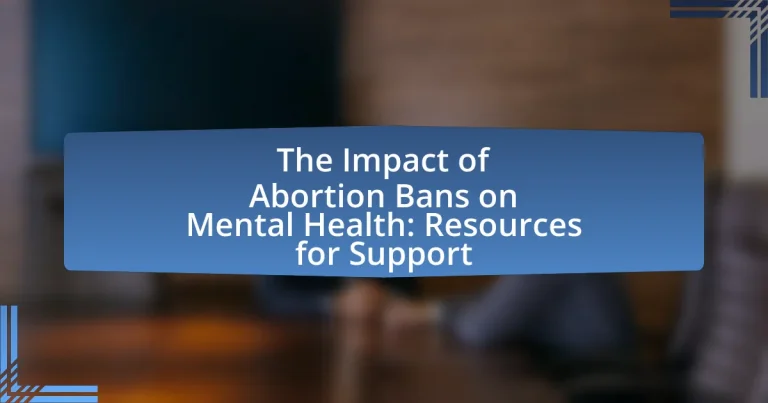 The Impact of Abortion Bans on Mental Health: Resources for Support