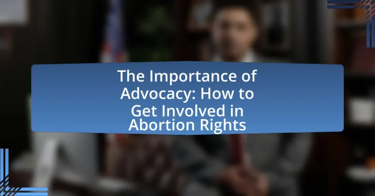 The Importance of Advocacy: How to Get Involved in Abortion Rights