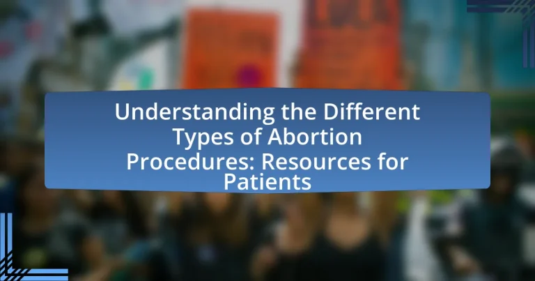 Understanding the Different Types of Abortion Procedures: Resources for Patients