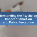 Understanding the Psychological Impact of Abortion and Public Perception