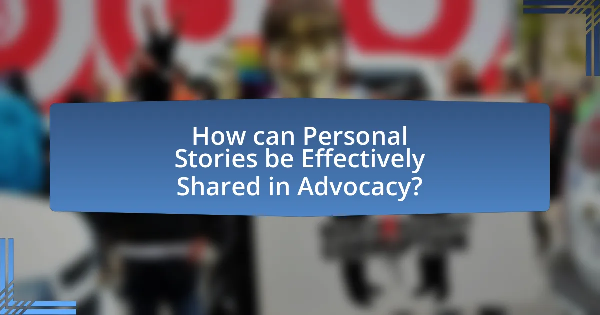 How can Personal Stories be Effectively Shared in Advocacy?