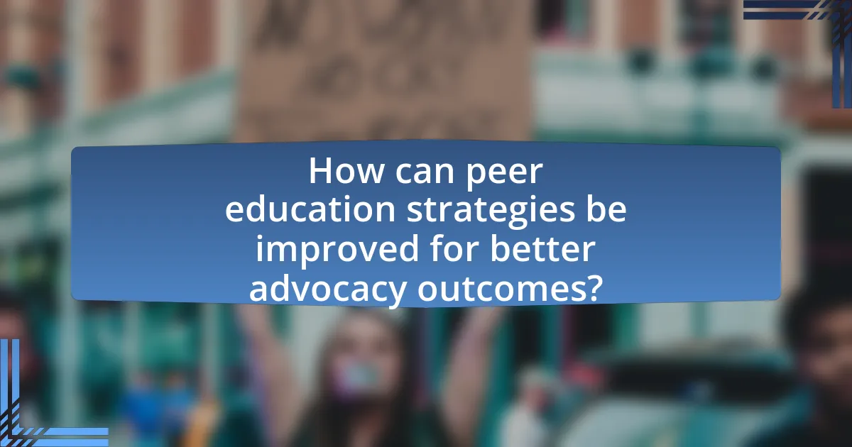 How can peer education strategies be improved for better advocacy outcomes?