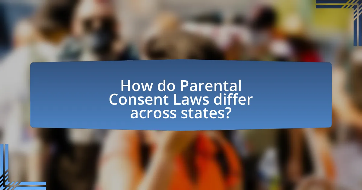 How do Parental Consent Laws differ across states?