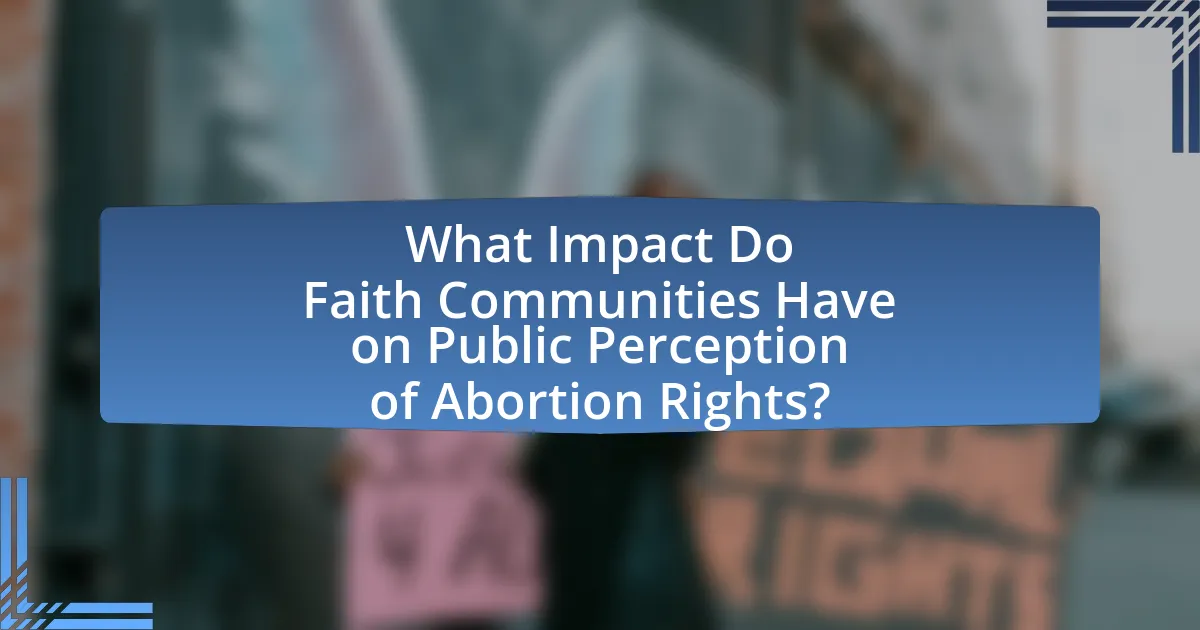 What Impact Do Faith Communities Have on Public Perception of Abortion Rights?