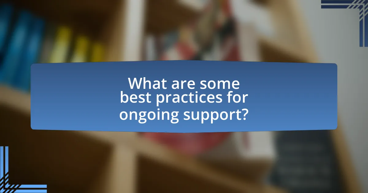 What are some best practices for ongoing support?