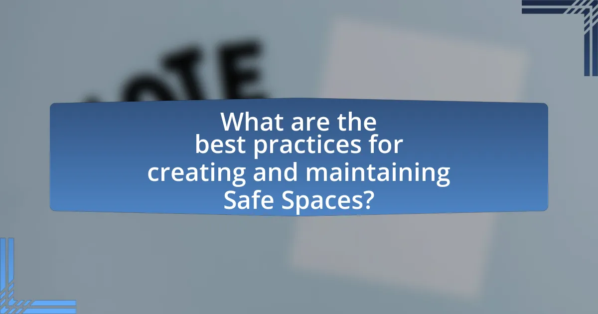 What are the best practices for creating and maintaining Safe Spaces?
