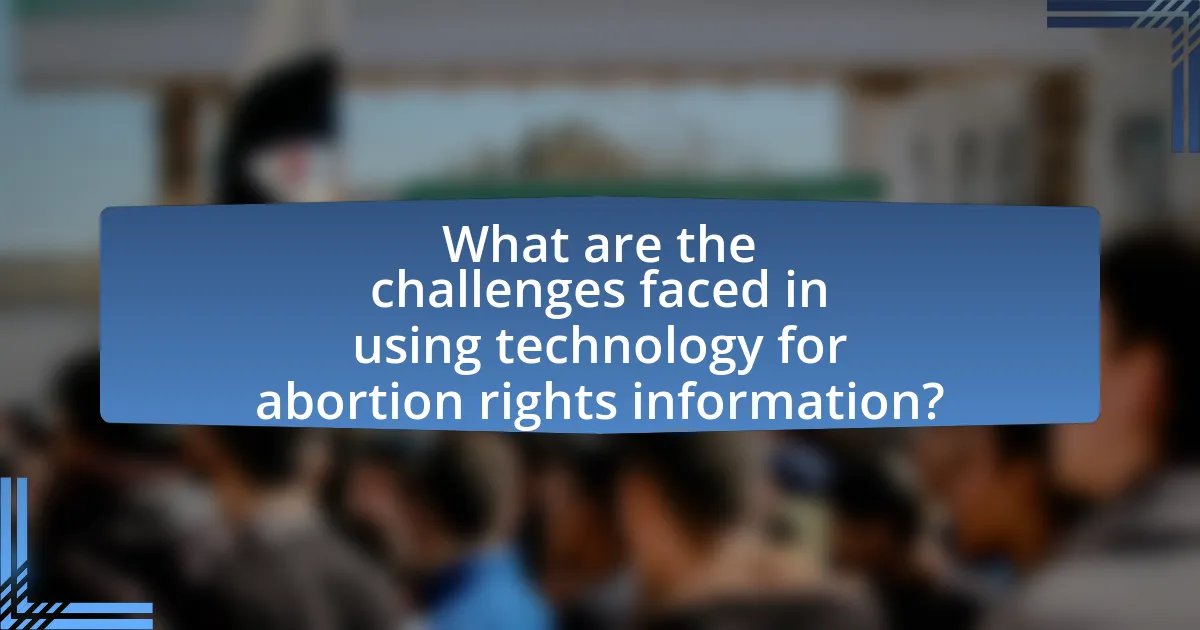 What are the challenges faced in using technology for abortion rights information?
