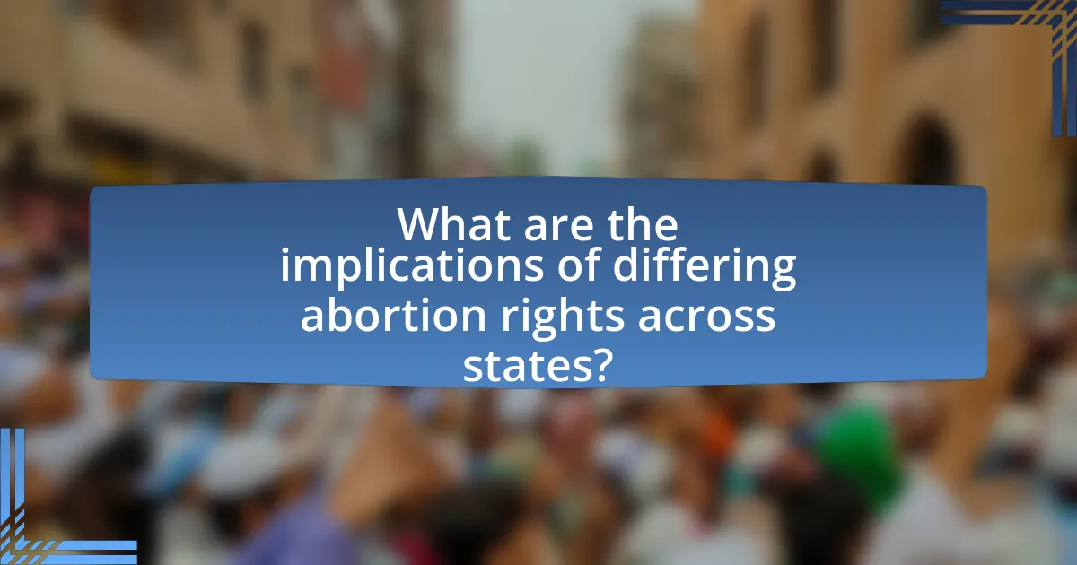 What are the implications of differing abortion rights across states?