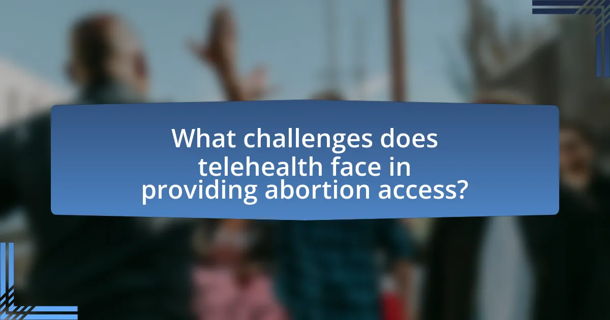 What challenges does telehealth face in providing abortion access?