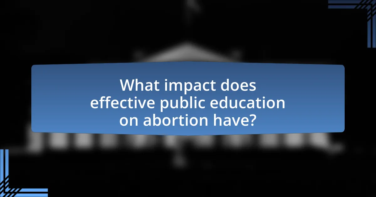What impact does effective public education on abortion have?