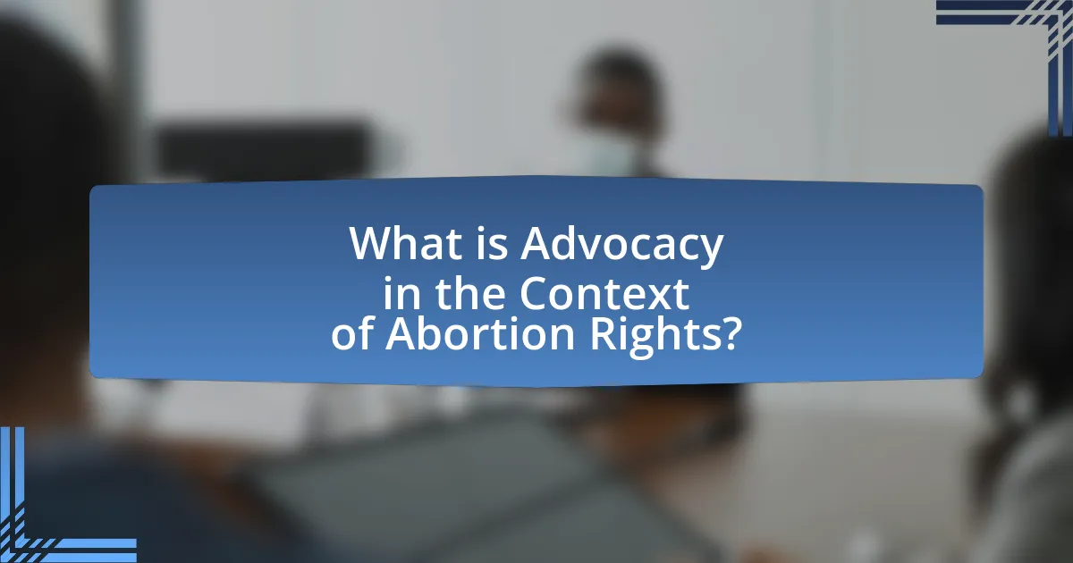 What is Advocacy in the Context of Abortion Rights?