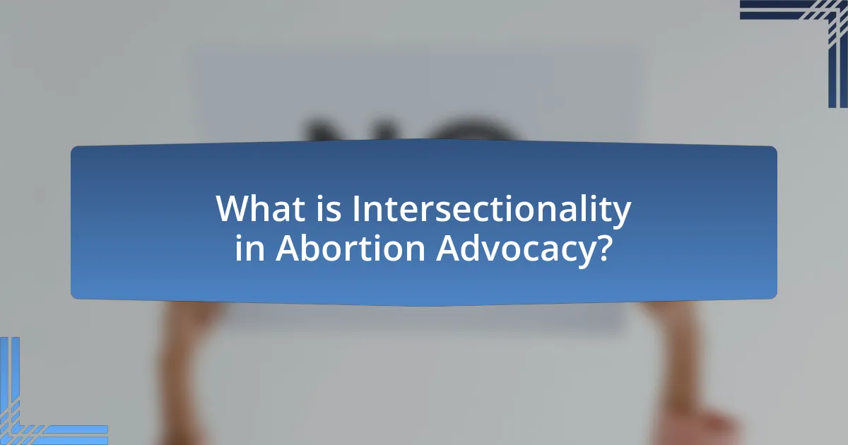 What is Intersectionality in Abortion Advocacy?