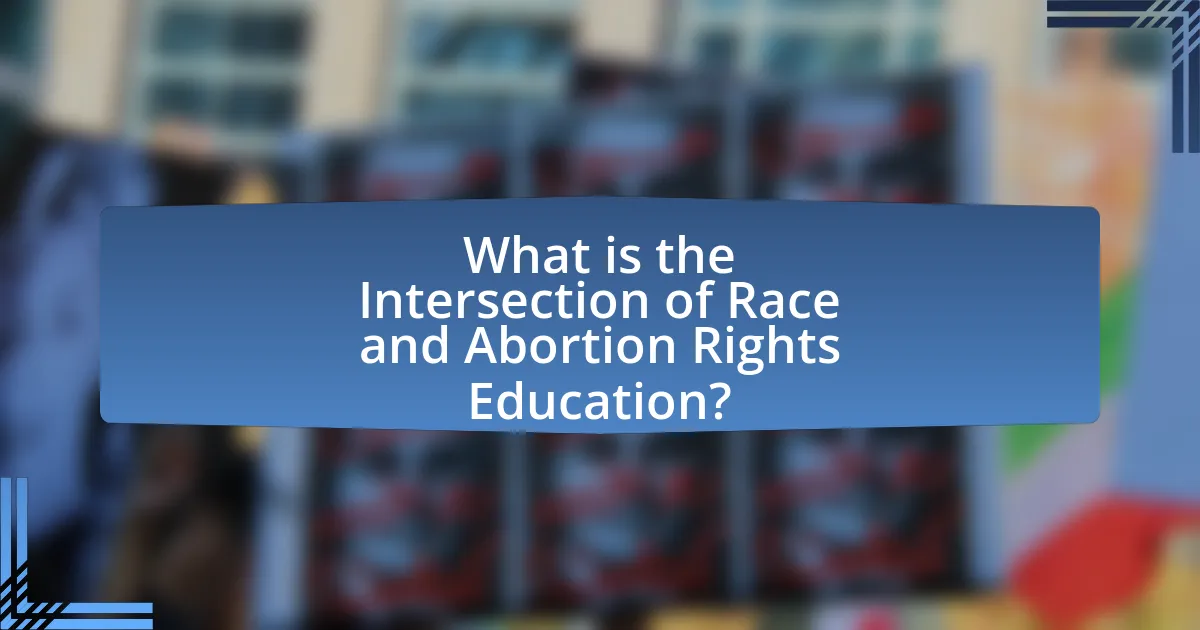 What is the Intersection of Race and Abortion Rights Education?