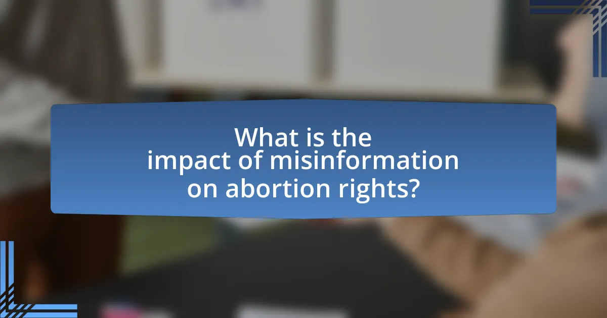 What is the impact of misinformation on abortion rights?