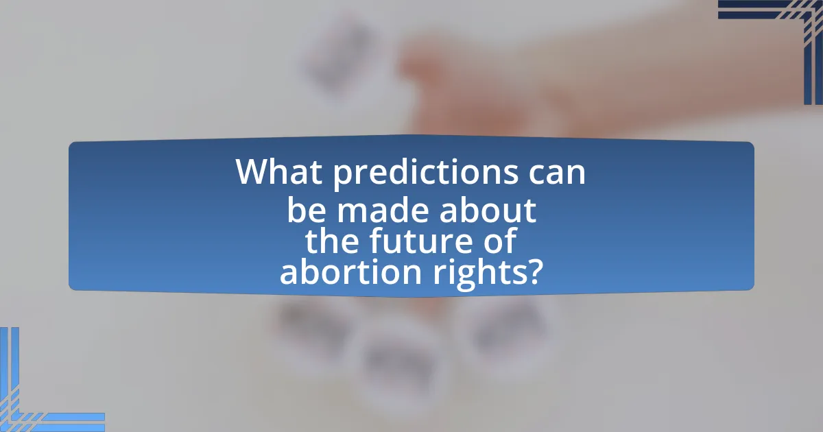 What predictions can be made about the future of abortion rights?