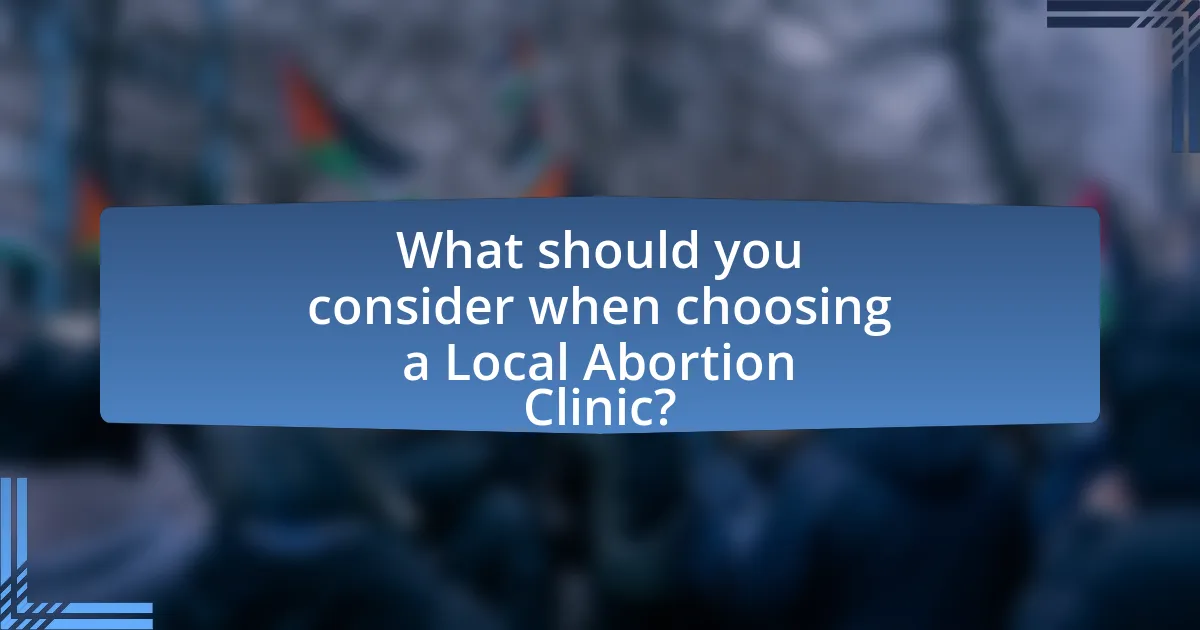 What should you consider when choosing a Local Abortion Clinic?