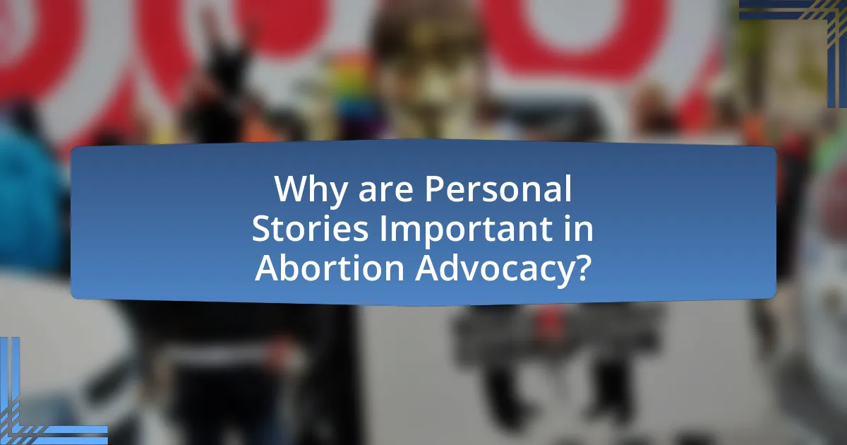 Why are Personal Stories Important in Abortion Advocacy?